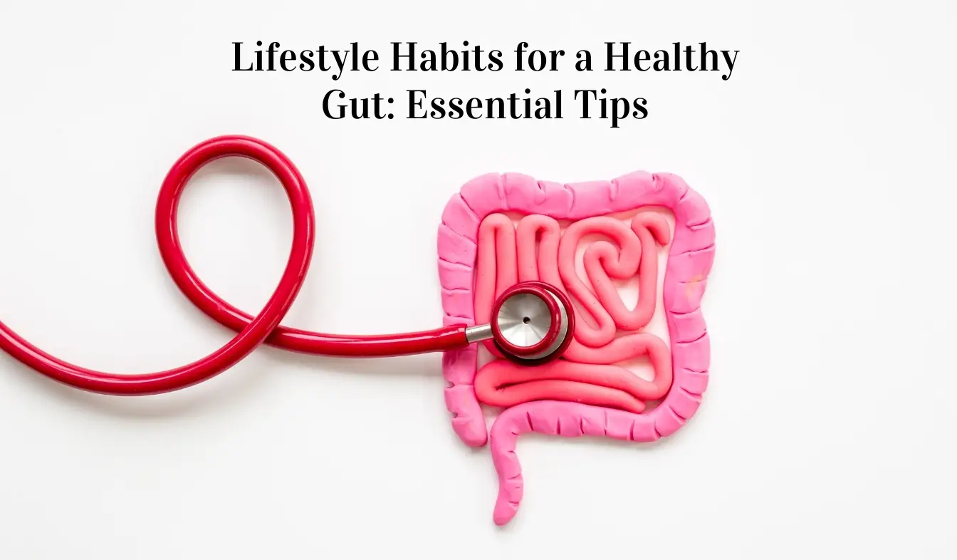 Lifestyle Habits for a Healthy Gut: Essential Tips